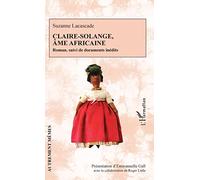 Claire-Solange, âme africaine: Roman, suivi de documents inédits