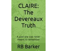 CLAIRE: The Devereaux Truth: A past she was never meant to remember