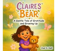 Claire's Bear: A Gentle Tale of Gratitude and Growing Up