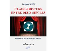 Clairs-obscurs entre deux siècles: Quand tu as plus de passé que d’avenir