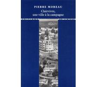 Clairvivre, une ville à la campagne - Pierre Moreau - Du Linteau Eds - broché - Essai