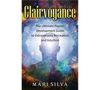 Clairvoyance The Ultimate Psychic Development Guide to Extrasensory Perception and Intuition - Mari Silva - Primasta - Livre en Anglais Mari SilvaMari Silva (Auteur)