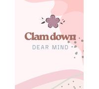 Clam down, dear mind: A mental health journal to soothe your thoughts & heal you soul