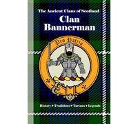 Clan Bannerman: A Concise History of Scotland’s Bannermans of Aberdeenshire and the King’s Guard