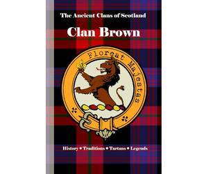 Clan Brown (Broun): A Concise History of Scotland’s Browns of Colstoun and the King’s Silent Service