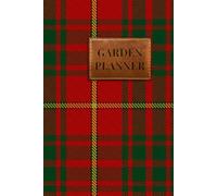 Clan Bruce Tartan Garden Planner: A Scottish Heritage Garden Journal with Weekly, Monthly & Annual Planning, Plant Logs & Maintenance Checklists