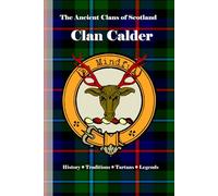 Clan Calder: A Concise History of Scotland’s Calders of Nairn and the Castle of Cawdor