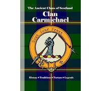 Clan Carmichael: A Concise History of Scotland’s Carmichaels of Lanarkshire and the Crown’s Call