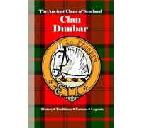 Clan Dunbar: A Concise History of Scotland’s Dunbars of Anglo-Saxon Blood and Highland Ties