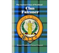 Clan Falconer: A Concise History of Scotland’s Falconers of Halkerton and the Banner of the Hawk