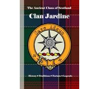 Clan Jardine: A Concise History of Scotland’s Jardines of Spedlins and the Sword of the West March