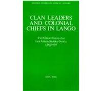 Clan Leaders and Colonial Chiefs in Lango, Oxford Studies in African Affairs John Tosh (Auteur)