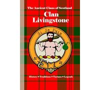 Clan Livingstone (MacLea): A Concise History of Scotland’s Keepers of the Staff and the Spirit of Lismore