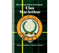 Clan MacArthur: A Concise History of Scotland’s MacArthurs of Argyll and the Lost Chiefship