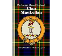 Clan MacLellan: A Concise History of Scotland’s MacLellan Line of Valor, Vengeance, and Royal Favor