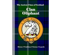 Clan Oliphant: A Concise History of Scotland’s Clan of Honor, Heritage, and the Highland March