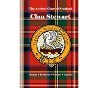 Clan Stewart: A Concise History of Scotland’s Throne Keepers and Clan of Destiny