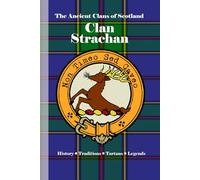 Clan Strachan: A Concise History of Scotland’s Chiefs of Thornton and the Barony Reclaimed