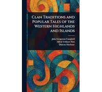Clan Traditions and Popular Tales of the Western Highlands and Islands