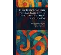 Clan Traditions And Popular Tales Of The Western Highlands And Islands