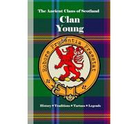 Clan Young: A Concise History of Scotland’s Youngs of Angus, Ancestry, and the Crown’s Counsel