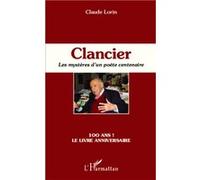 Clancier Les mystères d'un poète centenaire - 100 ans ! Le livre anniversaire - Claude Lorin - L'harmattan - broché - Essai