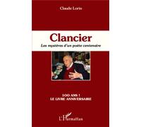 Clancier Les mystères d'un poète centenaire - 100 ans ! Le livre anniversaire - Claude Lorin - L'harmattan - broché - Essai