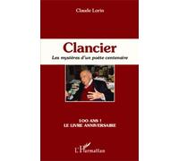 Clancier Les mystères d'un poète centenaire - 100 ans ! Le livre anniversaire - Claude Lorin - L'harmattan - broché - Essai