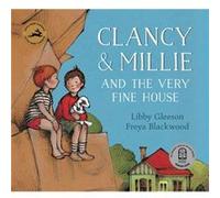 Clancy and Millie and the Very Fine House by Libby Gleeson & Freya Blackwood Libby Gleeson Freya Blackwood (Auteur)