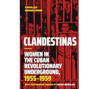 Clandestinas: Women in the Cuban Revolutionary Underground, 1955-1959