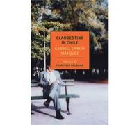Clandestine In Chile by Gabriel Garcia Marquez Gabriel Garcia Marquez (Auteur)