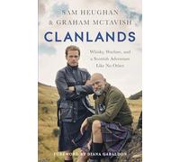 Clanlands: An Unforgettable Journey Through Scotland’s History, Legends and Whisky