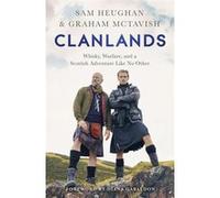 Clanlands: Whisky, Warfare, and a Scottish Adventure Like No Other