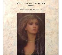 Clannad - SOMETHING TO BELIEVE IN 7 INCH (7" VINYL 45) UK RCA 1987