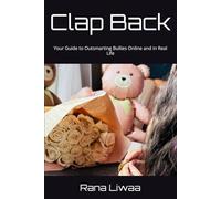 Clap Back: Your Guide to Outsmarting Bullies Online and in Real Life