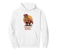 Clap Your Hands Oh Wait Funny T Rex Dinosaure Sweat à Capuche
