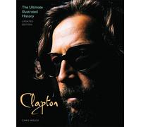 Clapton: The Ultimate Illustrated History