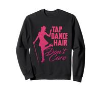 Claquettes Danseur Claquetteuseuse Tap Dance Hair Don't Care Sweatshirt