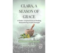 Clara, A Season of Grace: A Chakra-Inspired Story of Healing, Remembering & Quiet Strength What If She Were You, #4 - Sara Elle Grace - Soul-Script Publishing - ebook (ePub) - Livre