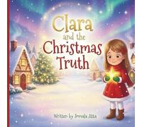 Clara and the Christmas Truth: A Heartwarming Holiday Picture Book About Honesty, Christmas Magic, and Learning Life Lessons: A Sweet Rhyming ... Truth, Kindness, and the Magic of the Season