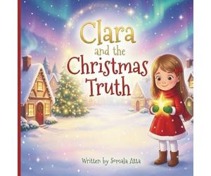 Clara and the Christmas Truth: A Heartwarming Holiday Picture Book About Honesty, Christmas Magic, and Learning Life Lessons: A Sweet Rhyming ... Truth, Kindness, and the Magic of the Season