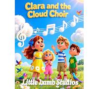 Clara and the Cloud Choir: A Christian Children’s Story of Praise, Joy, and God’s Creation