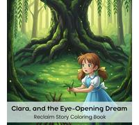 Clara, and the Eye-Opening Dream: Reclaim Story Coloring Book (8.5 x 8.5”)