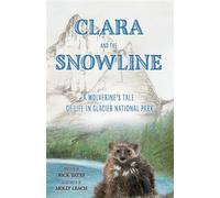 Clara and the Snowline: A Wolverine's Tale of Life in Glacier National Park - Rick Yates - 12 Willows Press - ebook (ePub) - Livre