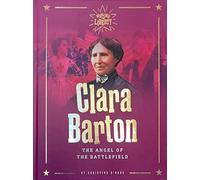 Clara Barton: The Angel of the Battlefield