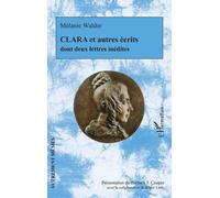 Clara Et Autres Écrits Dont Deux Lettres Inédites