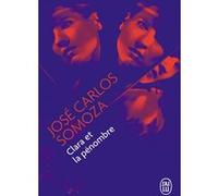 Clara et la pénombre José Carlos Somoza (Auteur), Marianne Millon (Traduction)