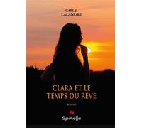 Clara et le temps du rêve - Gaël J. Lalandre - Spinelle Eds - broché - Roman