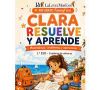 Clara resuelve y aprende: Matemáticas, problemas y operaciones · 1.º ESO · 12-13 años Cuaderno de refuerzo Cuaderno de verano