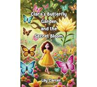 Clara’s Butterfly Garden and the Secret Bloom